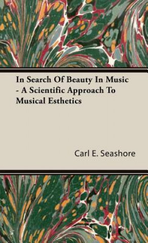 Carte In Search Of Beauty In Music - A Scientific Approach To Musical Esthetics Carl E. Seashore