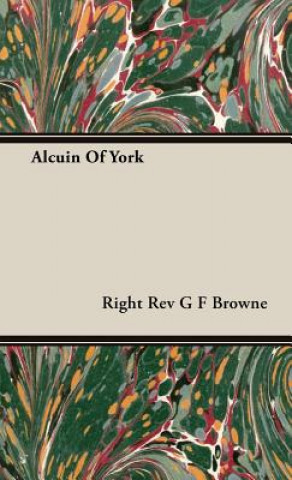 Könyv Alcuin Of York Right Rev G F Browne