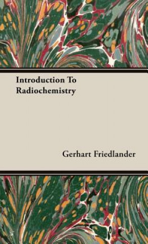 Kniha Introduction To Radiochemistry Gerhart Friedlander