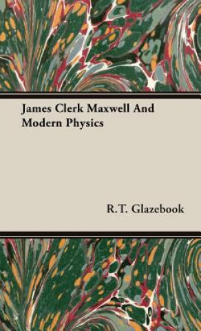 Książka James Clerk Maxwell And Modern Physics R.T. Glazebook