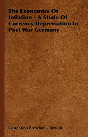 Könyv Economics Of Inflation - A Study Of Currency Depreciation In Post War Germany Costantino Bresciani - Turroni