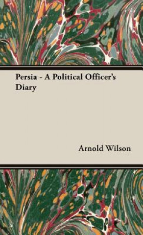 Könyv Persia - A Political Officer's Diary Sir Arnold Wilson