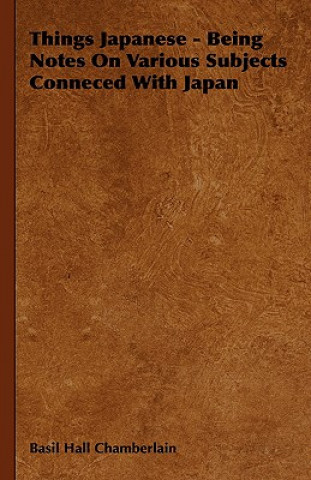 Carte Things Japanese - Being Notes On Various Subjects Conneced With Japan Basil Hall Chamberlain