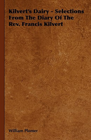 Knjiga Kilvert's Dairy - Selections From The Diary Of The Rev. Francis Kilvert William Plomer