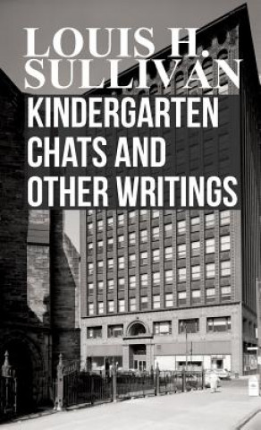 Kniha Kindergarten Chats And Other Writings Louis H. Sullivan