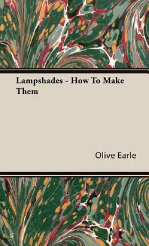 Könyv Lampshades - How To Make Them Olive Earle