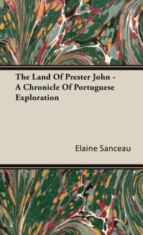 Carte Land Of Prester John - A Chronicle Of Portuguese Exploration Elaine Sanceau