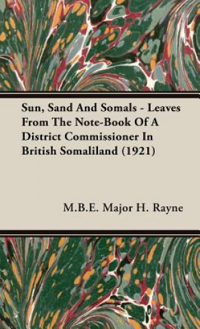 Carte Sun, Sand And Somals - Leaves From The Note-Book Of A District Commissioner In British Somaliland (1921) M.B.E. M.C. Major H. Rayne