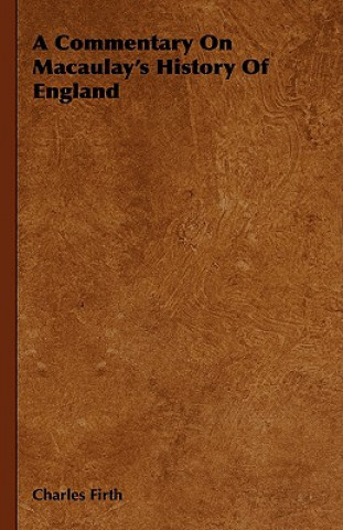 Kniha Commentary On Macaulay's History Of England Charles Firth