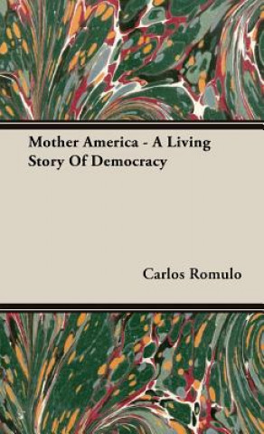 Carte Mother America - A Living Story Of Democracy Carlos Romulo
