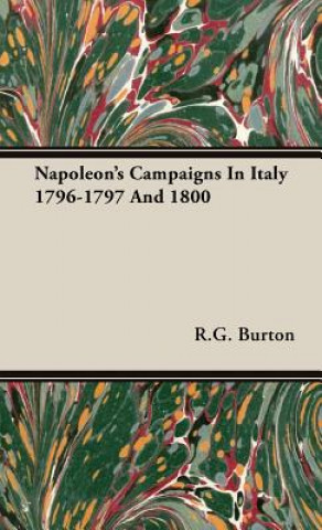 Carte Napoleon's Campaigns In Italy 1796-1797 And 1800 R.G. Burton