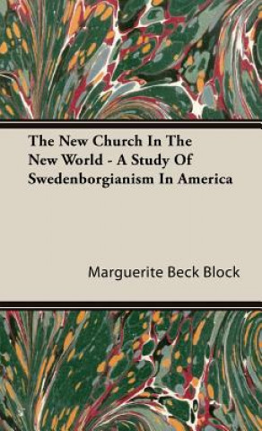 Kniha New Church In The New World - A Study Of Swedenborgianism In America Marguerite Beck Block