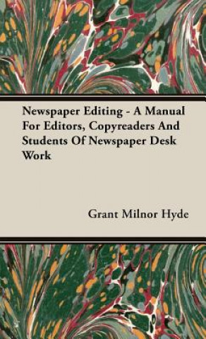 Carte Newspaper Editing - A Manual For Editors, Copyreaders And Students Of Newspaper Desk Work Grant Milnor Hyde