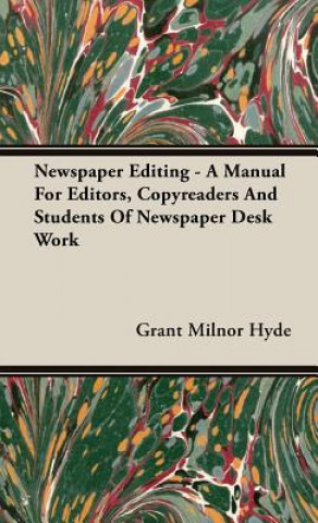 Βιβλίο Newspaper Editing - A Manual For Editors, Copyreaders And Students Of Newspaper Desk Work Grant Milnor Hyde