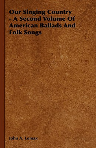 Kniha Our Singing Country - A Second Volume Of American Ballads And Folk Songs John A. Lomax