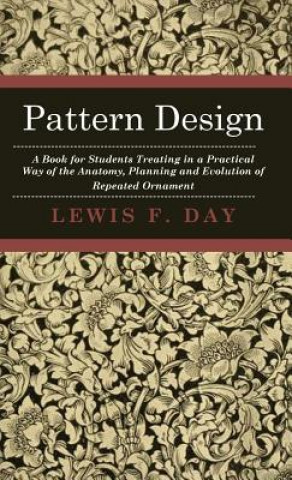 Livre Pattern Design - A Book For Students Treating In A Practical Way Of The Anatomy, Planning And Evolution Of Repeated Ornament Lewis F. Day