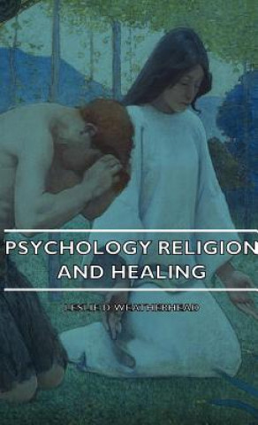 Carte Psychology Religion And Healing Leslie D. Weatherhead