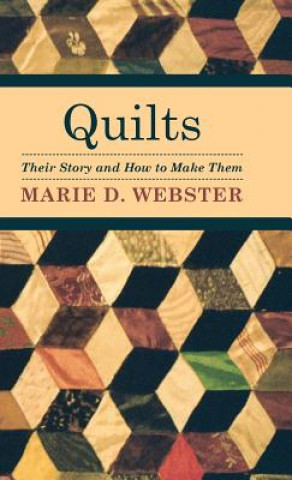 Kniha Quilts - Their Story And How To Make Them Marie D. Webster