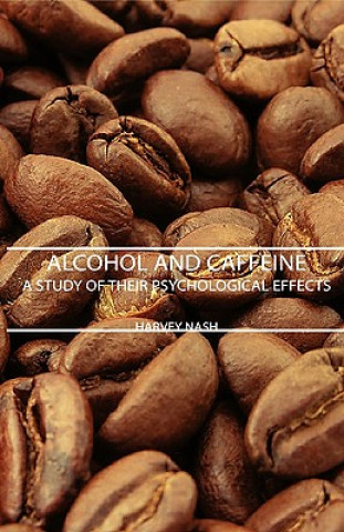 Könyv Alcohol And Caffeine - A Study Of Their Psychological Effects Harvey Nash