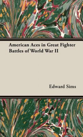 Könyv American Aces In Great Fighter Battles Of World War Ii Edward Sims