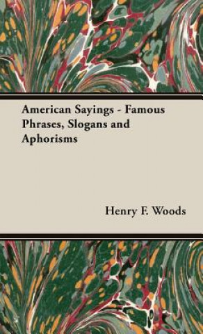 Könyv American Sayings - Famous Phrases, Slogans And Aphorisms Henry F Woods