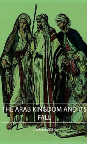 Kniha Arab Kingdom And Its Fall J. Wellhausen