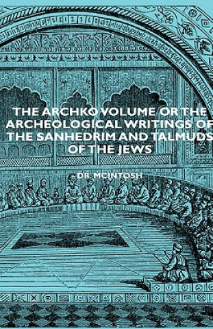 Książka Archko Volume Or The Archeological Writings Of The Sanhedrim And Talmuds Of The Jews Dr. Mcintosh