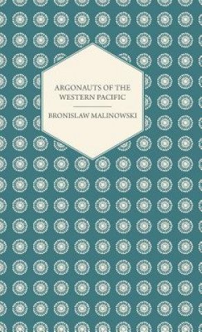 Carte Argonauts Of The Western Pacific Bronislaw Malinowski