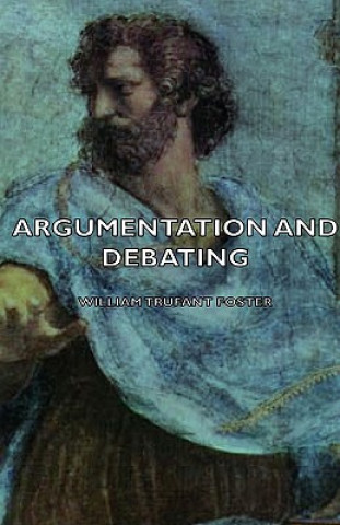 Kniha Argumentation And Debating William Trufant Foster