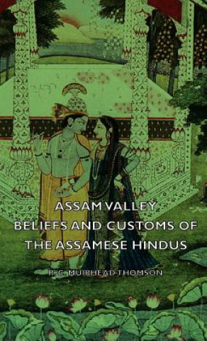 Kniha Assam Valley - Beliefs And Customs Of The Assamese Hindus R. C. Muirhead Thomson