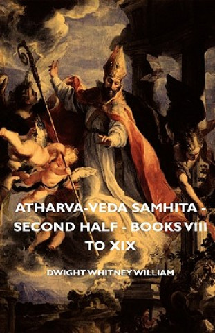 Kniha Atharva-Veda Samhita - Second Half - Books VIII To Xix Dwight Whitney William