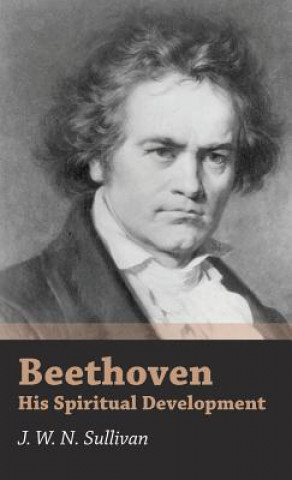 Kniha Beethoven - His Spiritual Development J. W. N. Sullivan