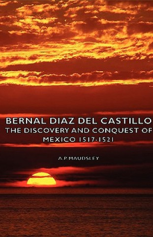 Kniha Bernal Diaz Del Castillo - The Discovery And Conquest Of Mexico 1517-1521 A.P. Maudsley