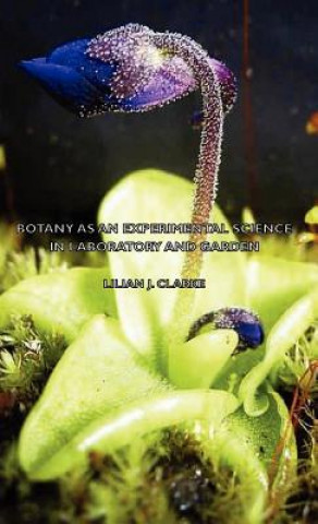Carte Botany As An Experimental Science - In Laboratory And Garden Lilian J. Clarke