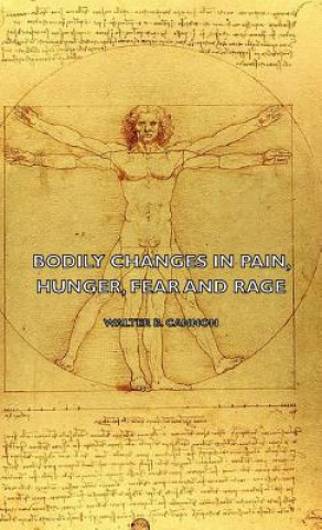 Książka Bodily Changes In Pain, Hunger, Fear And Rage - An Account Of Recent Researches Into The Function Of Emotional Excitement (1927) Walter B. Cannon