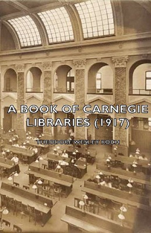 Carte Book Of Carnegie Libraries (1917) Theodore Wesley Koch