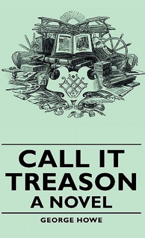 Kniha Call It Treason - A Novel George Howe