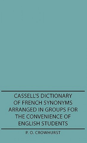 Livre Cassell's Dictionary Of French Synonyms Arranged In Groups For The Convenience Of English Students P. O. Crowhurst