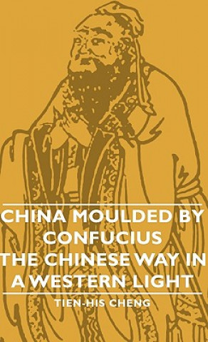 Carte China Moulded By Confucius - The Chinese Way In A Western Light Tien-His Cheng