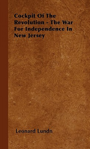 Carte Cockpit Of The Revolution - The War For Independence In New Jersey Leonard Lundn