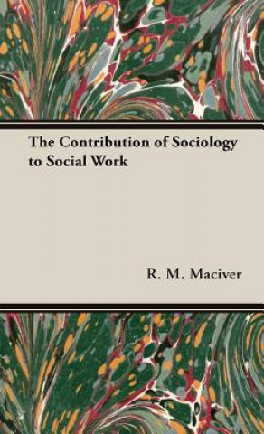 Kniha Contribution Of Sociology To Social Work R.M. Maciver