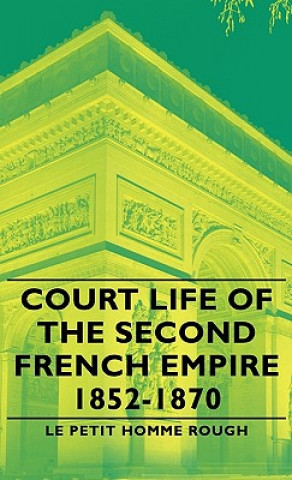 Carte Court Life Of The Second French Empire 1852-1870 Le Petit Homme Rough