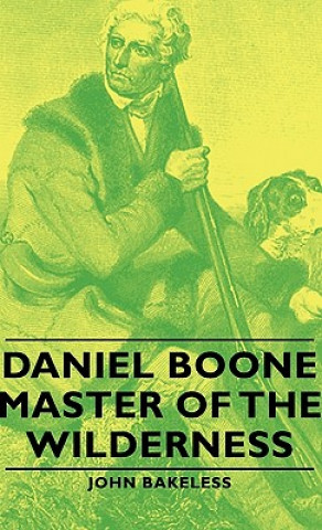 Kniha Daniel Boone - Master Of The Wilderness John Bakeless