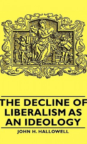 Книга Decline Of Liberalism As An Ideology John H. Hallowell