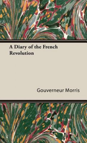 Kniha Diary Of The French Revolution Gouverneur Morris