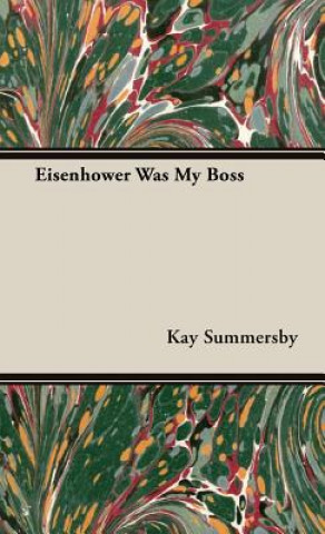 Kniha Eisenhower Was My Boss Kay Summersby