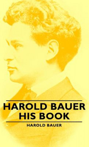 Книга Harold Bauer - His Book Harold Bauer