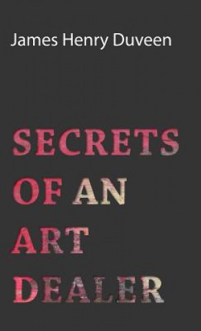Книга Secrets Of An Art Dealer James Henry Duveen