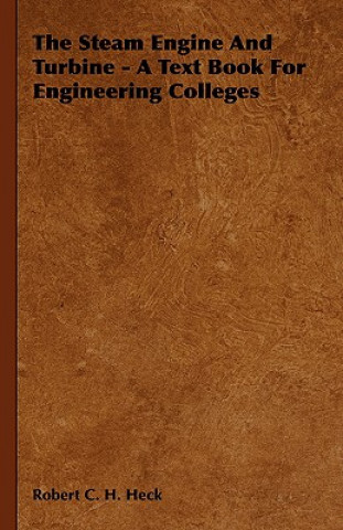 Kniha Steam Engine And Turbine - A Text Book For Engineering Colleges Robert C. H. Heck