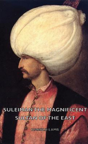 Kniha Suleiman The Magnificent - Sultan Of The East Harold Lamb